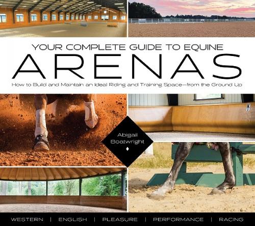 Бумажная книга «Your Complete Guide to Equine Arenas: How to Build and Maintain an Ideal Riding and Training Space—from the Ground Up» - фото №1