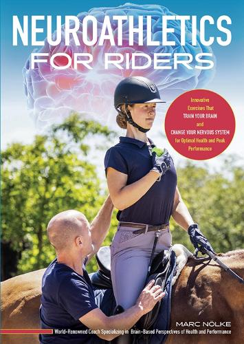 Бумажная книга «Neuroathletics for Riders: Innovative Exercises That Train Your Brain and Change Your Nervous System for Optimal Health and Peak Performance», автор Марк Ноэльке - фото №1