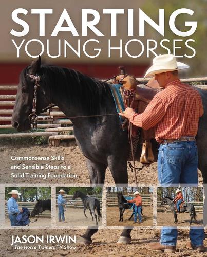 Паперова книга «Starting Young Horses: Commonsense Skills and Sensible Steps to a Solid Training Foundation», автор Джейсон Ірвін - фото №1
