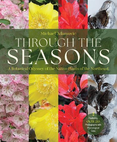 Бумажная книга «Through the Seasons: A Botanical Odyssey of the Native Plants of the Northeast», автор Майкл Адамович - фото №1