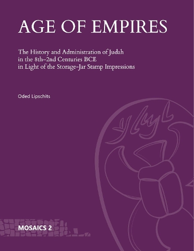 Бумажная книга «Age of Empires: The History and Administration of Judah in the 8th–2nd Centuries BCE in Light of the Storage-Jar Stamp Impressions», автор Одед Липшиц - фото №1