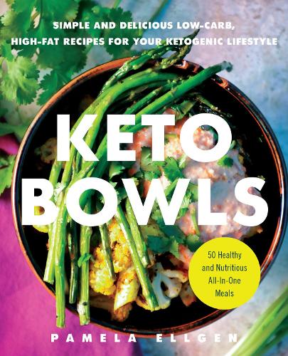 Бумажная книга «Keto Bowls: Simple and Delicious Low-Carb, High-Fat Recipes for Your Ketogenic Lifestyle», автор Памела Эллген - фото №1