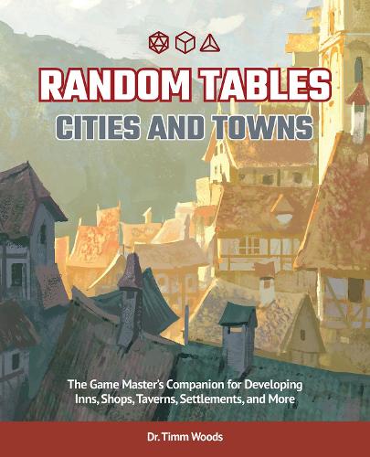 Паперова книга «Random Tables: Cities and Towns: The Game Master's Companion for Developing Inns, Shops, Taverns, Settlements, and More», автор Тімм Вудс - фото №1
