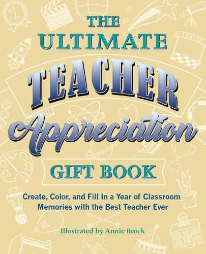 Бумажная книга «The Ultimate Teacher Appreciation Gift Book: Create, Color, and Fill In a Year of Classroom Memories with the Best Teacher Ever», автор Анни Брок - фото №1