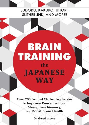 Паперова книга «Brain Training The Japanese Way: Over 200 Fun and Challenging Puzzles to Improve Concentration, Memory, and Boost Brain Health», автор Гарет Мур - фото №1