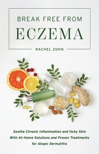 Бумажная книга «Break Free From Eczema: Soothe Chronic Inflammation and Itchy Skin with At-Home Solutions and Proven Treatments for Atopic Dermatitis», автор Рэйчел Зон - фото №1