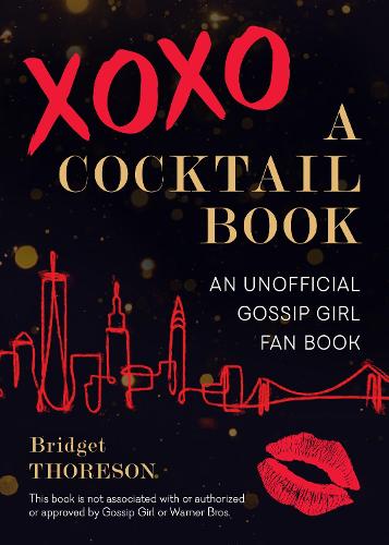 Бумажная книга «Xoxo, A Cocktail Book: An Unofficial Gossip Girl Fan Book», автор Бриджет Торесон - фото №1