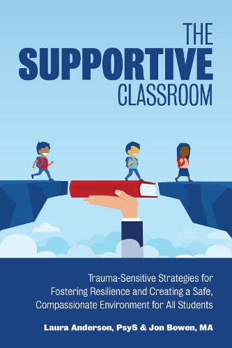 [object Object] «The Supportive Classroom: Trauma-Sensitive Strategies for Fostering Resilience and Creating a Safe, Compassionate Environment for All Students», авторов Джон Боуэн, Лора Андерсон - фото №1