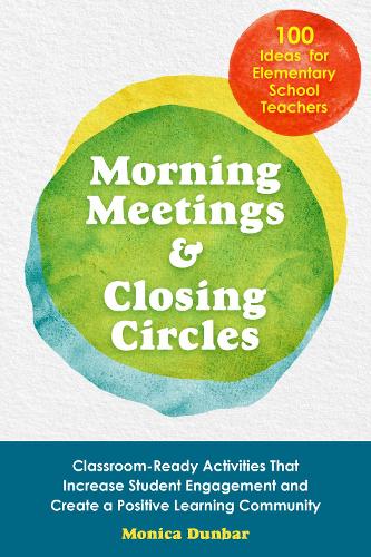 Бумажная книга «Morning Meetings And Closing Circles: Classroom-Ready Activities That Increase Student Engagement and Create a Positive Learning Community», автор Моника Данбар - фото №1