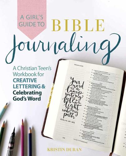 Бумажная книга «A Girl's Guide to Bible Journaling: A Christian Teen's Workbook for Creative Lettering and Celebrating God's Word», автор Кристин Дюран - фото №1