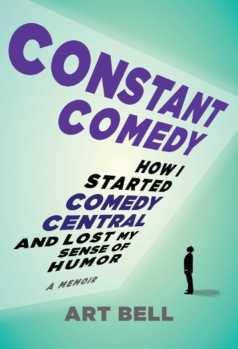 Бумажная книга «Constant Comedy: How I Started Comedy Central and Lost My Sense of Humor», автор Арт Белл - фото №1