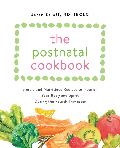 Бумажная книга «The Postnatal Cookbook: Simple and Nutritious Recipes to Nourish Your Body and Spirit During the Fourth Trimester», автор Джарен Солофф - фото №1