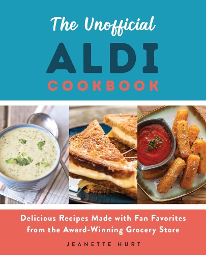 Паперова книга «The Unofficial Aldi Cookbook: Delicious Recipes Made with Fan Favorites from the Award-Winning Grocery Store», автор Жанетт Херт - фото №1