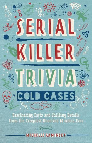 Бумажная книга «Serial Killer Trivia: Cold Cases: Fascinating Facts and Chilling Details from the Creepiest Unsolved Murders Ever», автор Мишель Камински - фото №1