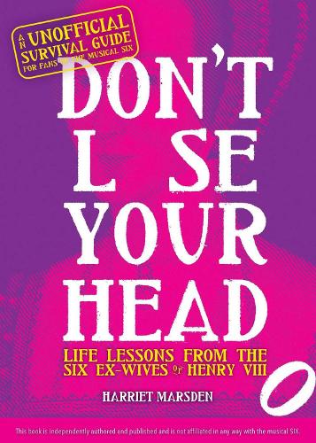 Бумажная книга «Don't Lose Your Head: Life Lessons from the Six Ex-Wives of Henry VIII», автор Гарриет Марсден - фото №1