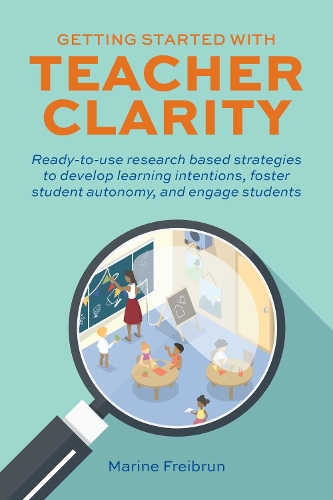 Бумажная книга «Getting Started With Teacher Clarity: Ready-To-Use Research-Based Strategies to Develop Learning Intentions, Foster Student Intentions, Foster Student Autonomy, and Engage Students.», автор Марина Фрейбрун - фото №1
