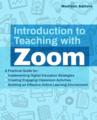 Бумажная книга «Introduction to Teaching with Zoom: A Practical Guide for Implementing Digital Education Strategies, Creating Engaging Classroom Activities, and Building an Effective Online Learning Environment», автор Мэдисон Солтерс - фото №1