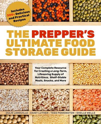 Бумажная книга «The Prepper's Ultimate Food-storage Guide: Your Complete Resource for Creating a Long-Term, Lifesaving Supply of Nutritious, Shelf-Stable Meals, Snacks, and More», авторов Дейзи Лютер, Джули Лангиль, Тесс Пеннингтон - фото №1
