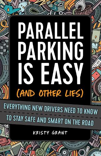 Бумажная книга «Parallel Parking Is Easy (and Other Lies): Everything New Drivers Need to Know to Stay Safe and Smart on the Road», автор Кирсти Грант - фото №1