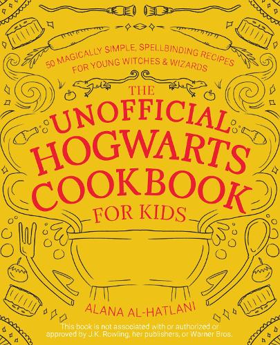 Бумажная книга «The Unofficial Hogwarts Cookbook For Kids: 50 Magically Simple, Spellbinding Recipes for Young Witches & Wizards», автор Алана Аль-Хатлани - фото №1
