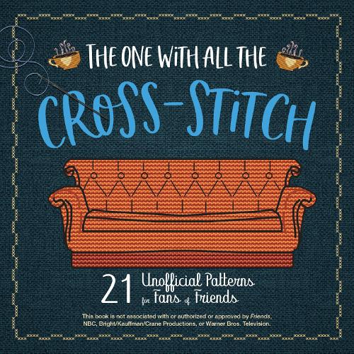 Бумажная книга «The One with All the Cross-Stitch: 21 Unofficial Patterns for Fans of Friends», автор Редакторы Ulysses Press - фото №1