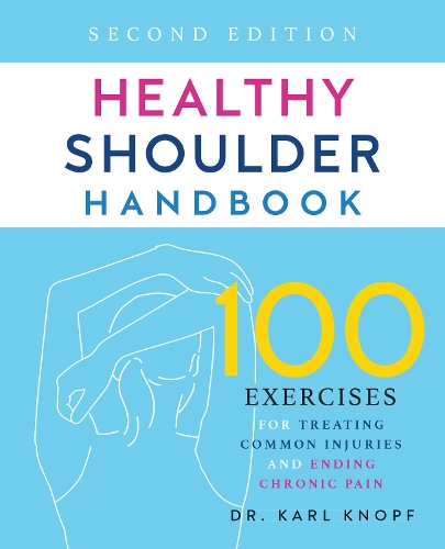 Бумажная книга «Healthy Shoulder Handbook: Second Edition: 100 Exercises for Treating Common Injuries and Ending Chronic Pain», автор Карл Кнопф - фото №1