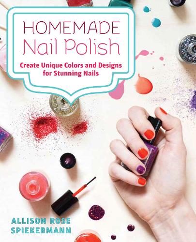 Бумажная книга «Homemade Nail Polish: Create Unique Colors and Designs For Eye-Catching Nails», автор Элисон Роуз Шпикерманн - фото №1