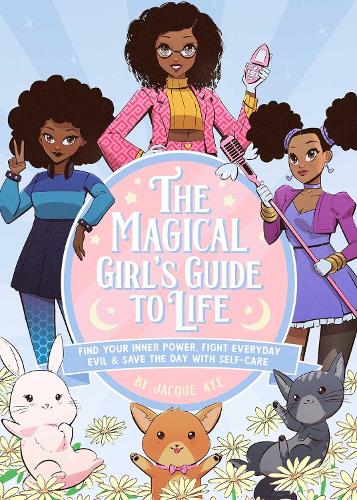 Бумажная книга «The Magical Girl's Guide To Life: Find Your Inner Power, Fight Everyday Evil, and Save the Day with Self-Care», автор Жак Айе - фото №1