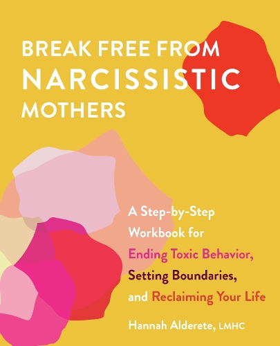 Бумажная книга «Break Free From Narcissistic Mothers: A Step-by-Step Workbook for Ending Toxic Behavior, Setting Boundaries, and Reclaiming Your Life», автор Ханна Альдерете - фото №1
