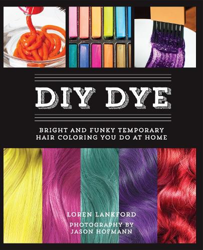 Бумажная книга «Diy Dye: Bright and Funky Temporary Hair Coloring You Do at Home», автор Лорен Лэнкфорд - фото №1