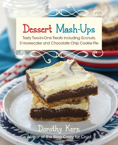 Бумажная книга «Dessert Mash-Ups: Tasty Two-in-One Treats Including Sconuts, S'morescake, Chocolate Chip Cookie Pie and Many More», автор Дороти Керн - фото №1