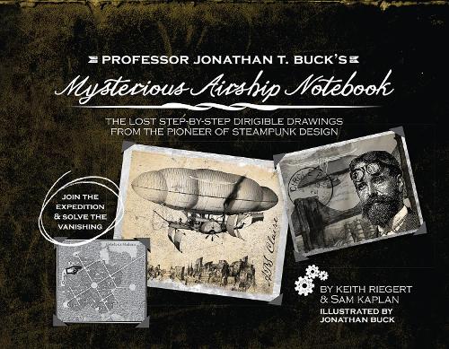 Бумажная книга «Professor Jonathan T. Buck's Mysterious Airship Notebook: The Lost Step-by-Step Schematic Drawings from the Pioneer of Steampunk Design», авторов Кит Ригерт, Сэм Каплан - фото №1