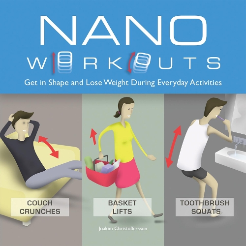 Паперова книга «Nano Workouts: Get in Shape and Lose Weight During Everyday Activities», автор Йоакім Крістофферссон - фото №1