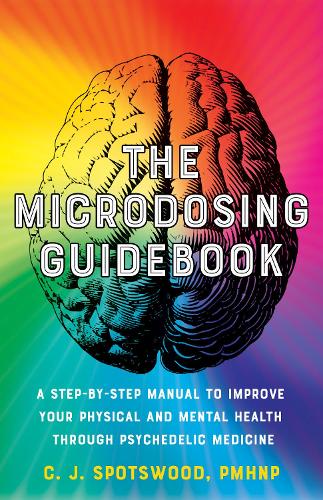 Бумажная книга «The Microdosing Guidebook: A Step-by-Step Manual to Improve Your Physical and Mental Health through Psychedelic Medicine», автор К. Дж. Спотсвуд - фото №1