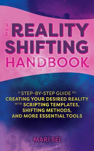 Паперова книга «The Reality Shifting Handbook: A Step-by-Step Guide to Creating Your Desired Reality with Scripting Templates, Shifting Methods, and More Essential Tools», автор Марі Сей - фото №1