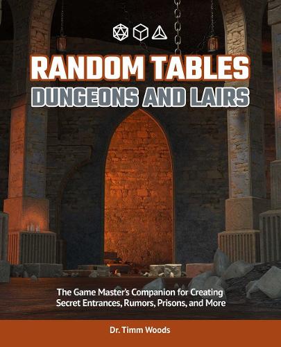 Бумажная книга «Random Tables: Dungeons and Lairs: The Game Master's Companion for Creating Secret Entrances, Rumors, and More», автор Тимм Вудс - фото №1