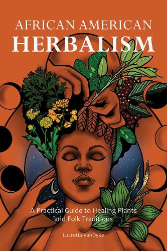 Бумажная книга «African American Herbalism: A Practical Guide to Healing Plants and Folk Traditions», автор Лукреция ВанДайк - фото №1