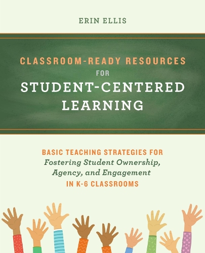Бумажная книга «Classroom-ready Resources For Student-centered Learning: Basic Teaching Strategies for Fostering Student Ownership, Agency, and Engagement in K-6 Classrooms», автор Эрин Эллис - фото №1