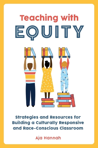 Бумажная книга «Teaching with Equity: Strategies and Resources for Building a Culturally Responsive and Race-Conscious Classroom», автор Аджа Ханна - фото №1