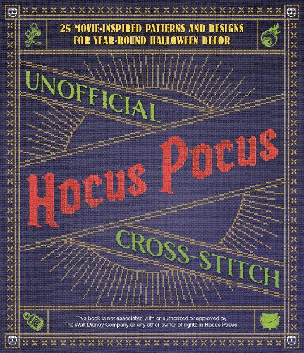 Бумажная книга «Unofficial Hocus Pocus Cross-Stitch: 25 Movie-Inspired Patterns and Designs for Year-Round Halloween Decor», автор Редакторы Ulysses Press - фото №1