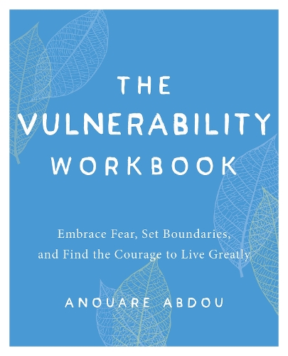 Бумажная книга «The Vulnerability Workbook: Embrace Fear, Set Boundaries, and Find the Courage to Live Greatly», автор Ануаре Абду - фото №1
