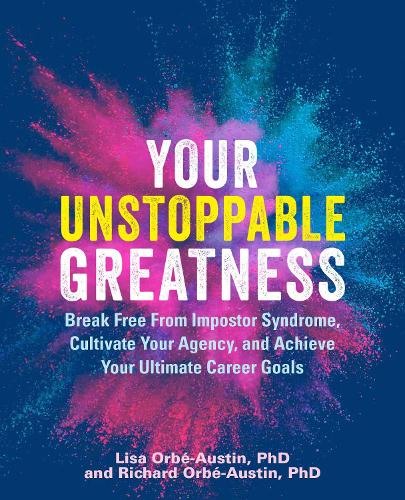 Бумажная книга «Your Unstoppable Greatness: Break Free from Impostor Syndrome, Cultivate Your Agency, and Achieve Your Ultimate Career Goals», авторов Лиза Орбе-Остин, Ричард Орбе-Остин - фото №1