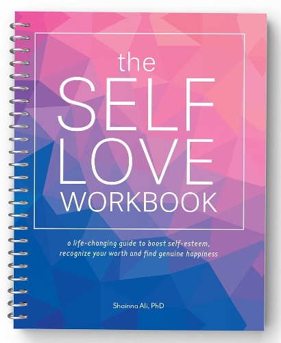 Бумажная книга «The Self-love Workbook: A Life-Changing Guide to Boost Self-Esteem, Recognize Your Worth and Find Genuine Happiness (Spiral Edition)», автор Шаинна Али - фото №1
