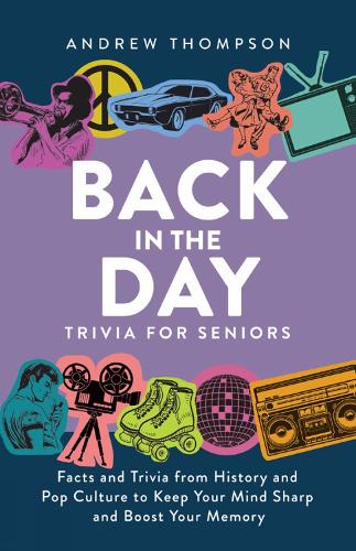 [object Object] «Back In The Day Trivia For Seniors: Facts and Trivia from History and Pop Culture to Keep Your Mind Sharp and Boost Your Memory», автор Ендрю Томпсон - фото №1