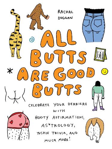 Бумажная книга «All Butts Are Good Butts: Celebrate Your Derriere with Booty Affirmations, As*trology, Tushie Trivia, and More», автор Рэйчал Дагган - фото №1