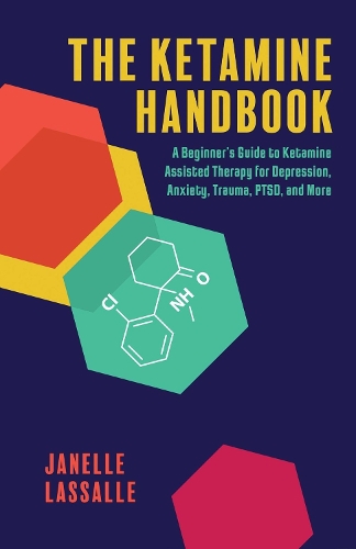 Бумажная книга «The Ketamine Handbook: A Beginner's Guide to Ketamine-Assisted Therapy for Depression, Anxiety, Trauma, PTSD, and More», автор Жанель Лассаль - фото №1