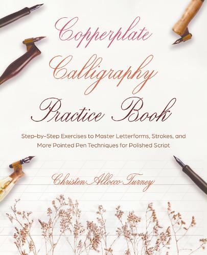 Паперова книга «Copperplate Calligraphy Practice Book: Step-by-Step Exercises to Master Letterforms, Strokes, and More Pointed Pen Techniques for Polished Script», автор Крістен Аллокко Терні - фото №1