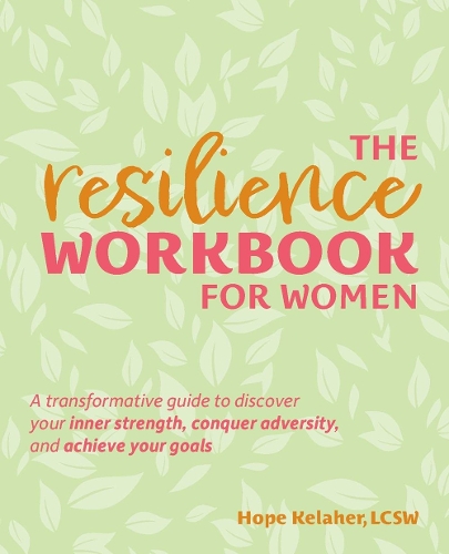 Бумажная книга «The Resilience Workbook For Women: A Transformative Guide to Discover Your Inner Strength, Conquer Adversity, and Achieve Your Goals», автор Хоуп Келахер - фото №1