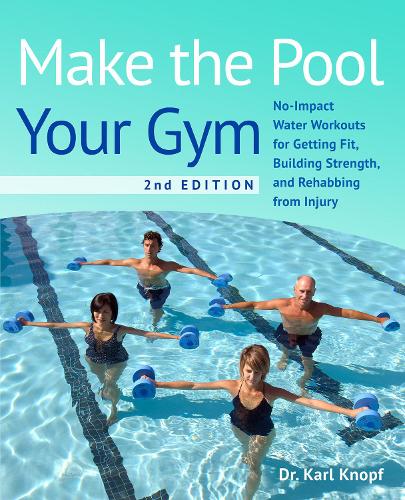 Бумажная книга «Make The Pool Your Gym, 2nd Edition: No-Impact Water Workouts for Getting Fit, Building Strength, and Rehabbing», автор Карл Кнопф - фото №1