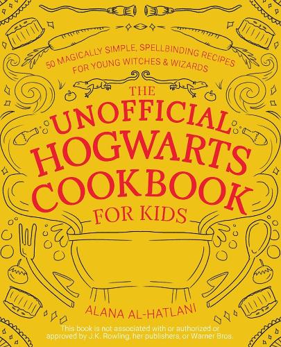 Бумажная книга «Unnofficial Hogwarts Cookbook For Kids: 50 Magically Simple, Spellbinding Recipes for Young Witches and Wizards», автор Алана Аль-Хатлани - фото №1